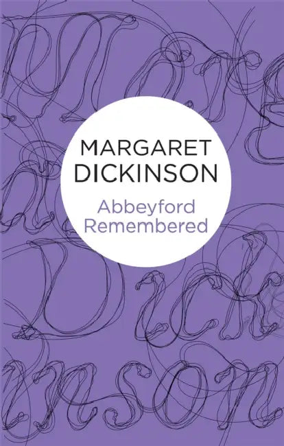 Abbeyford Remembered by Margaret Dickinson