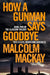 How a Gunman Says Goodbye by Malcolm Mackay