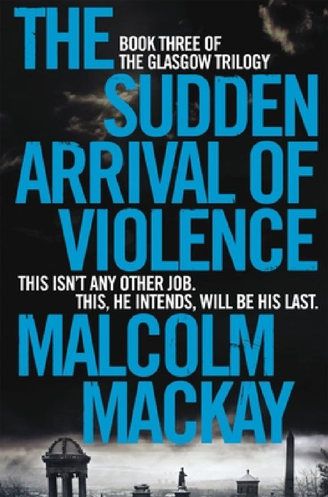 The Sudden Arrival of Violence by Malcolm Mackay