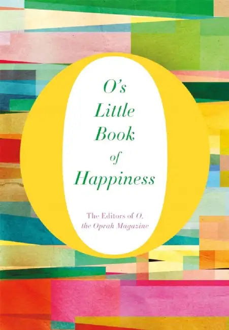 O's Little Book of Happiness by The Editors of O, the Oprah Magazine