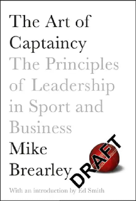 The Art of Captaincy: The Principles of Leadership in Sport and Business by Mike Brearley