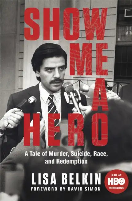 Show Me a Hero: A Tale of Murder, Suicide, Race, and Redemption by Lisa Belkin