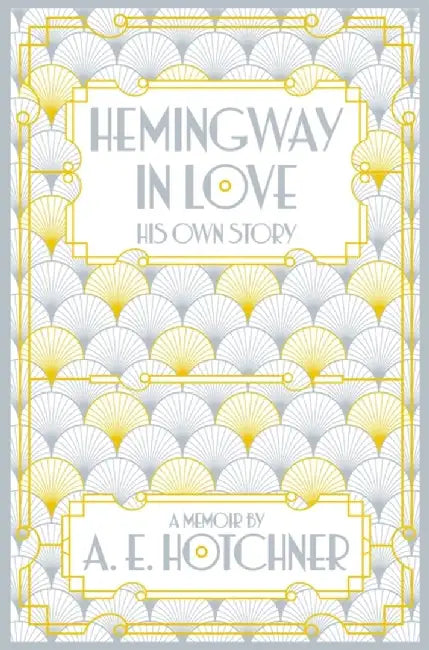 Hemingway in Love by A.E. Hotchner