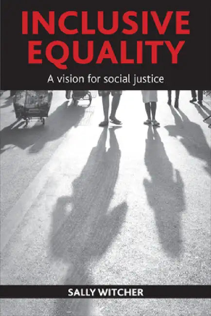 Inclusive Equality: A Vision for Social Justice by Sally Witcher