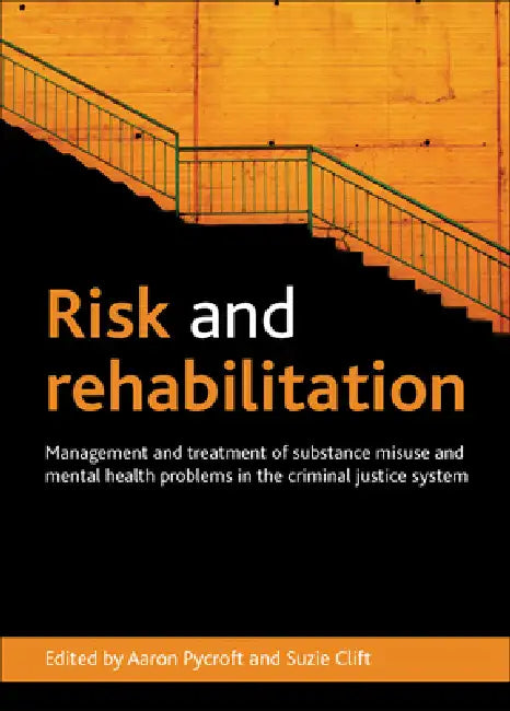 Risk and Rehabilitation: Management and Treatment of Substance Misuse and Mental Health Problems in the Criminal Justice System by Aaron Pycroft, Suzie Clift