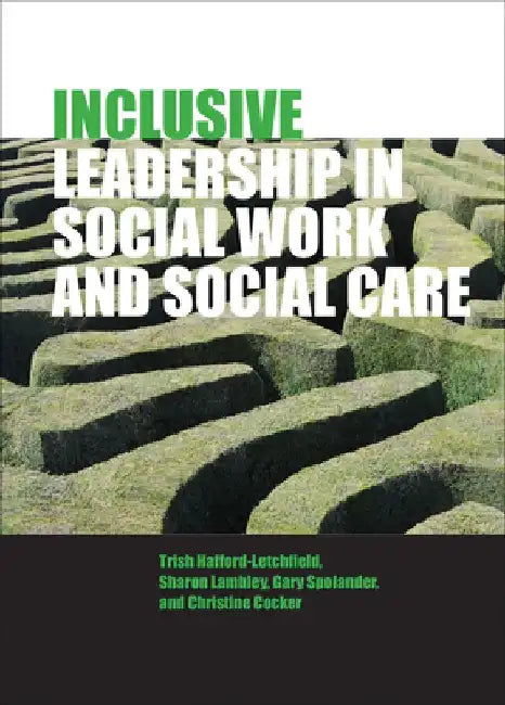 Inclusive Leadership in Social Work and Social Care by Trish Hafford-Letchfield