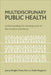 Multidisciplinary Public Health: Understanding the Development of the Modern Workforce by Jenny Wright, Fiona Sim, Katie Ferguson