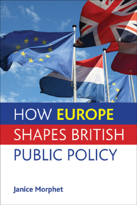 How Europe Shapes British Public Policy by Janice Morphet