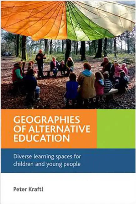 Geographies Of Alternative Education: Diverse Learning Spaces for Children and Young People by Peter Kraftl