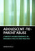 Adolescent-To-Parent Abuse: Current Understandings in Research, Policy and Practice by Amanda Holt