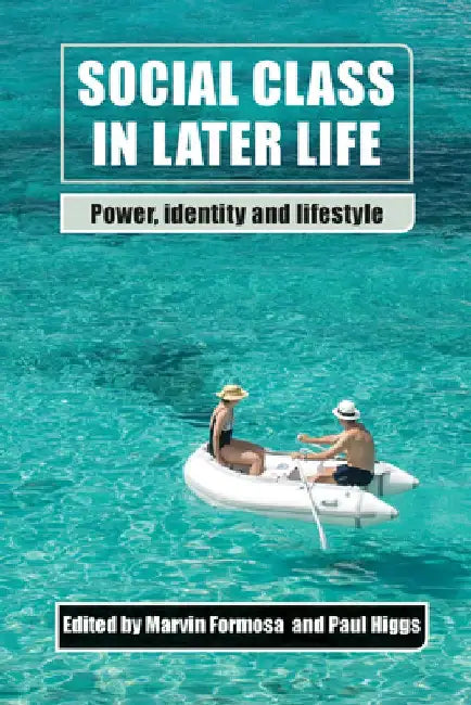 Social Class in Later Life: Power, Identity and Lifestyle by Marvin Formosa