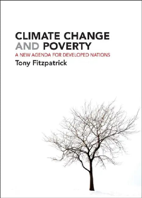 Climate Change and Poverty: A New Agenda for Developed Nations by Tony Fitzpatrick