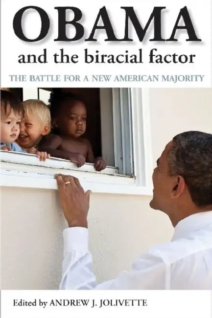 Obama and the Biracial Factor: The Battle for a New American Majority by Andrew J. Jolivette