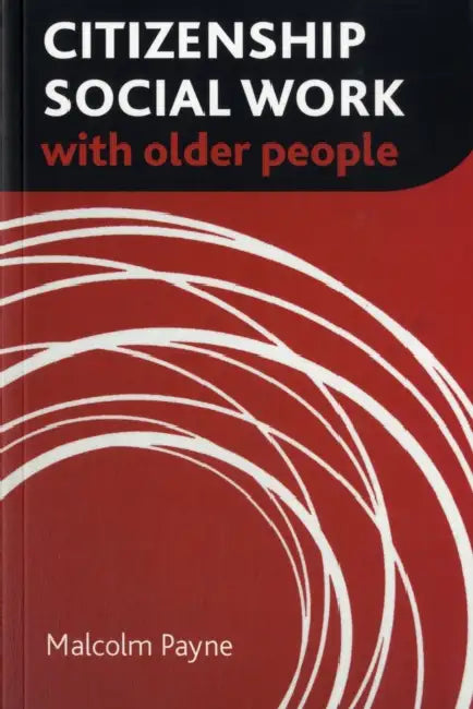 Citizenship Social Work with Older People by Malcolm Payne