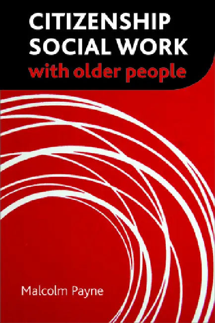 Citizenship Social Work with Older People by Malcolm Payne