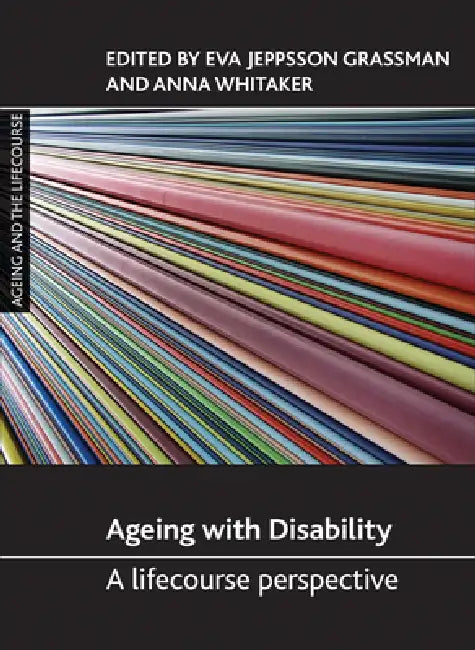 Ageing with Disability: A Lifecourse Perspective by Eva Jeppsson Grassman, Anna Whitaker