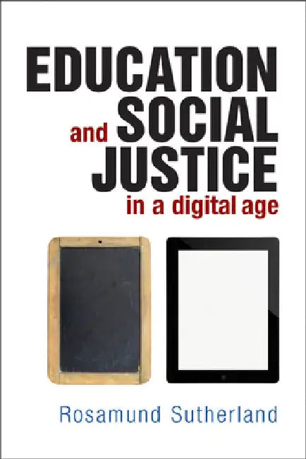 Education and Social Justice in a Digital Age by Rosamund Sutherland