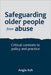 Safeguarding Older People From Abuse: Critical Contexts to Policy and Practice by Angie Ash