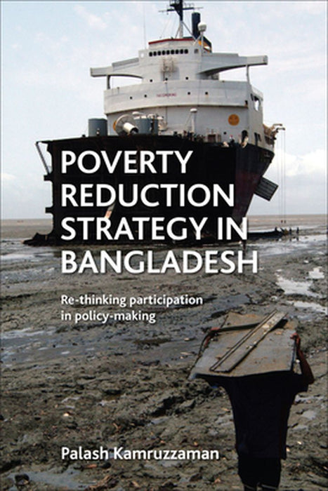 Poverty Reduction Strategy In Bangladesh: Re-Thinking Participation in Policy-Making by Palash Kamruzzaman