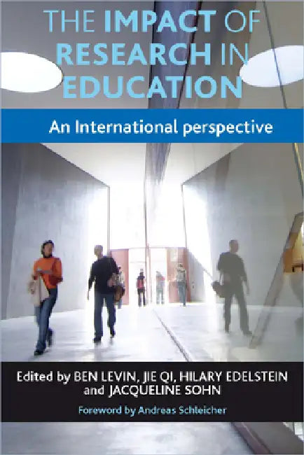 The Impact of Research in Education: An International Perspective by Ben Levin, Jie Qi, Hilary Edelstein