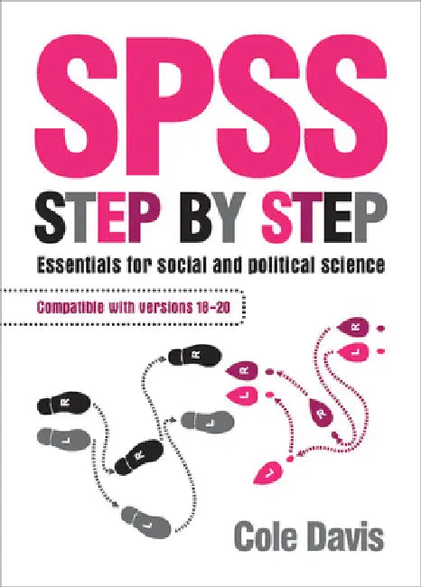 SPSS Step by Step: Essentials for Social and Political Science by Cole Davis