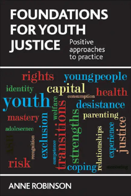 Foundations for Youth Justice: Positive Approaches to Practice by Anne Robinson