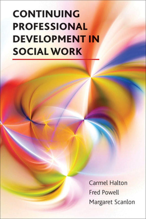 Continuing Professional Development In Social Work by Carmel Halton, Fred Powell, Margaret Scanlon