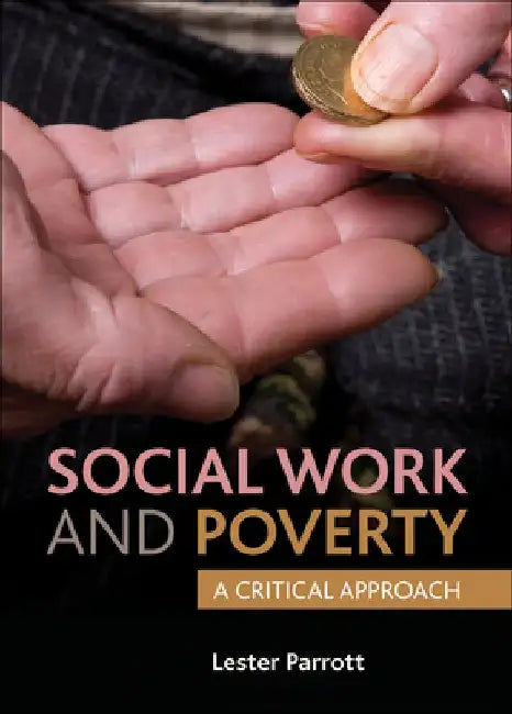 Social Work and Poverty: A Critical Approach by Lester Parrott