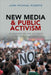 New Media and Public Activism: Neoliberalism, the State and Radical Protest in the Public Sphere by John Michael Roberts
