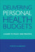 Delivering Personal Health Budgets: A Guide to Policy and Practice by Vidhya Alakeson