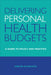 Delivering Personal Health Budgets: A Guide to Policy and Practice by Vidhya Alakeson