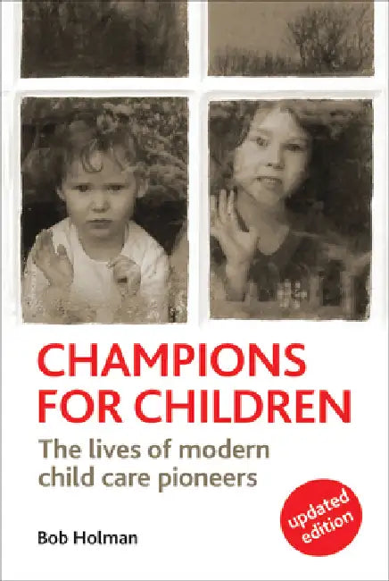 Champions for Children: The Lives of Modern Child Care Pioneers by Bob Holman