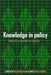 Knowledge in Policy: Embodied, Inscribed, Enacted by Richard Freeman, Steve Sturdy