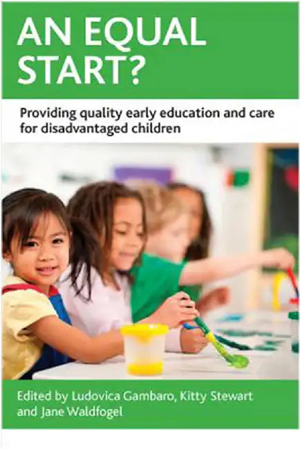 An Equal Start?: Providing Quality Early Education and Care for Disadvantaged Children by Ludovica Gambaro, Jane Waldfogel