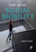 The New Social Mobility: How the Politicians Got It Wrong by Geoff Payne
