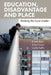 Education, Disadvantage and Place: Making the Local Matter by Kirstin Kerr