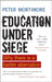 Education Under Siege: Why There Is a Better Alternative by Peter Mortimore
