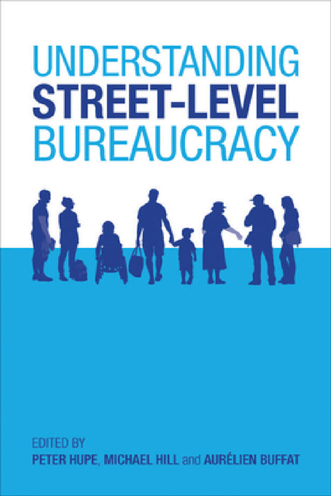 Understanding Street-Level Bureaucracy by Peter Hupe, Michael Hill, Aurélien Buffat