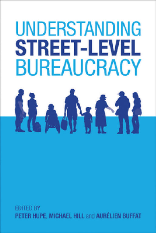 Understanding Street-Level Bureaucracy by Peter Hupe, Michael Hill, Aurélien Buffat