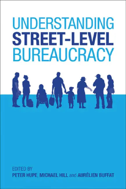 Understanding Street-Level Bureaucracy by Peter Hupe, Michael Hill, Aurélien Buffat