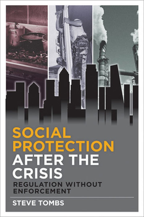 Social Protection After The Crisis: Regulation Without Enforcement by Steve Tombs