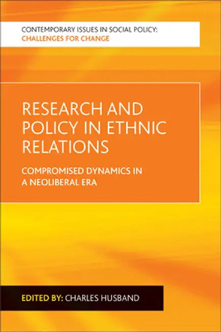 Research And Policy In Ethnic Relations: Compromised Dynamics in a Neoliberal Era by Charles Husband