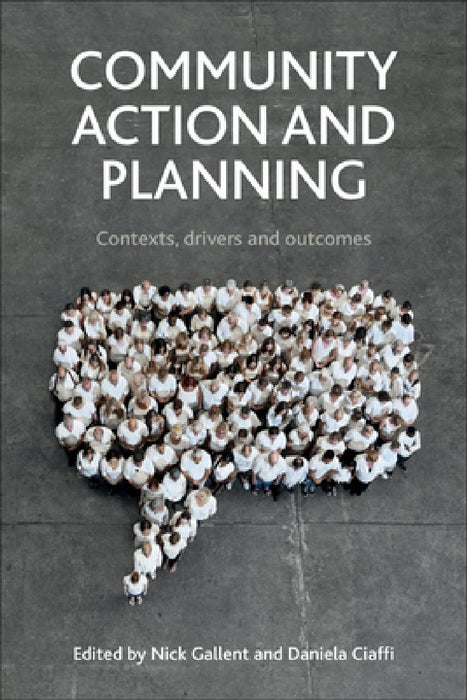 Community Action and Planning: Contexts, Drivers and Outcomes by Nick Gallent, Daniela Ciaffi