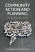 Community Action and Planning: Contexts, Drivers and Outcomes by Nick Gallent, Daniela Ciaffi
