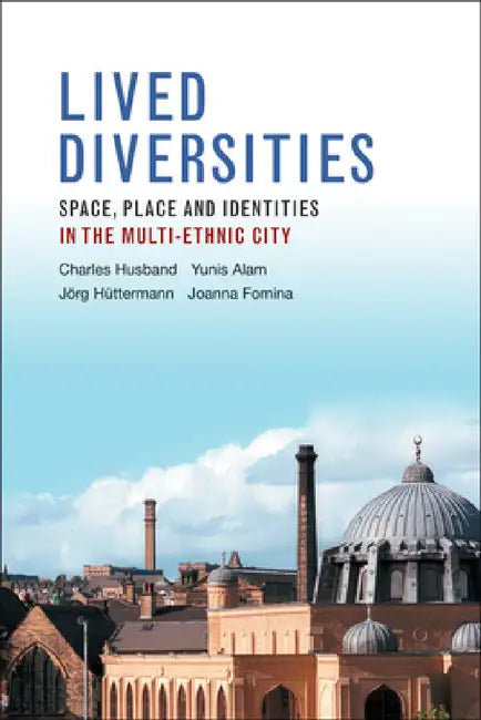 Lived Diversities: Space, Place and Identities in the Multi-Ethnic City by Charles Husband, Yunis Alam, Jorg Huettermann