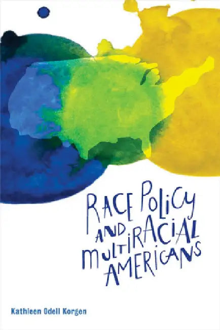 Race Policy and Multiracial Americans by Kathleen Odell Korgen