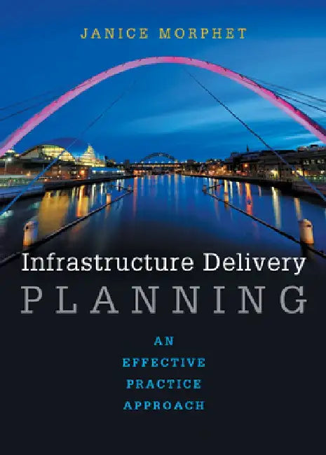 Infrastructure Delivery Planning: An Effective Practice Approach by Janice Morphet