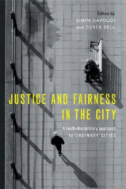 Justice and Fairness in the City: A Multi-Disciplinary Approach to 'Ordinary' Cities by Simin Davoudi
