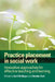 Practice Placement in Social Work: Innovative Approaches for Effective Teaching and Learning by Avril Bellinger