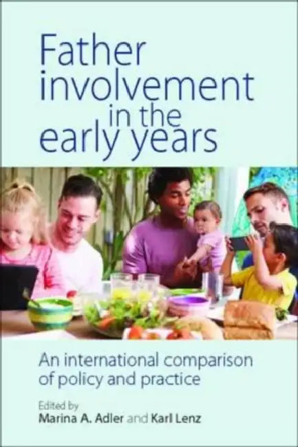 Father Involvement in the Early Years: An International Comparison of Policy and Practice by Marina A. Adler, Karl Lenz